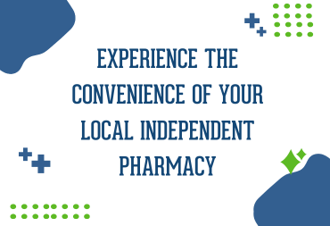 Experience the Convenience of Your Local Independent Pharmacy