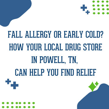 Fall Allergy or Early Cold? How Your Local Drug Store in Powell TN Can Help You Find Relief