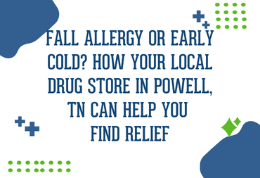 Fall Allergy or Early Cold? How Your Local Drug Store in Powell TN Can Help You Find Relief