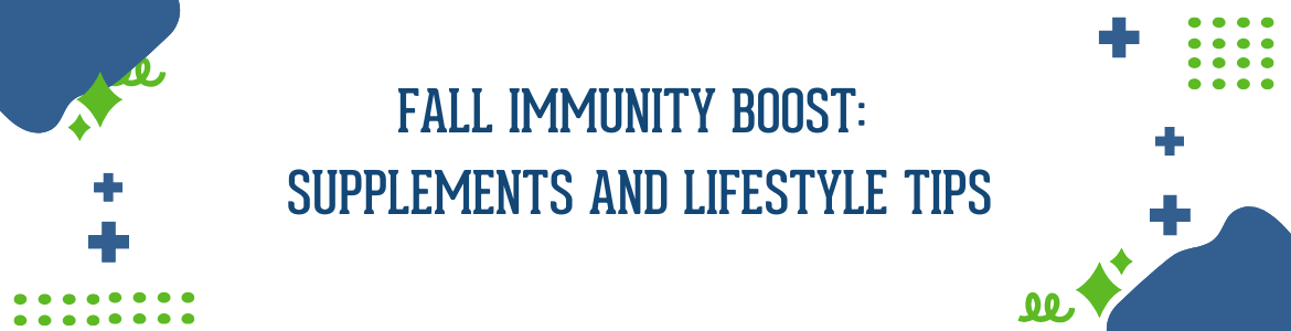 Fall Immunity Boost: Supplements and Lifestyle Tips