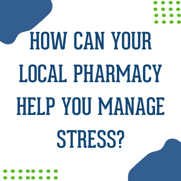How Can Your Local Pharmacy Help You Manage Stress?