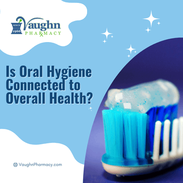 Is Oral Hygiene Connected to Overall Health?