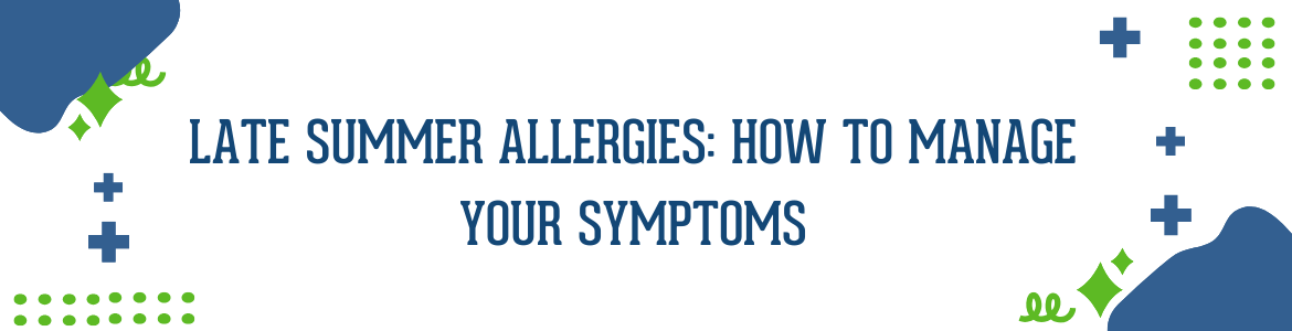 Late Summer Allergies: How to Manage Your Symptoms