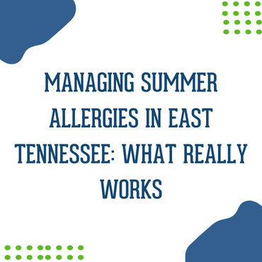 Managing Summer Allergies in East Tennessee: What Really Works