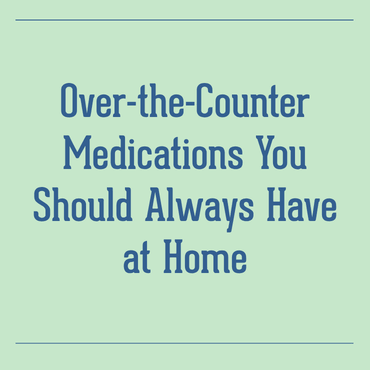 Over-the-Counter Medications You Should Always Have at Home
