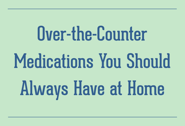 Over-the-Counter Medications You Should Always Have at Home