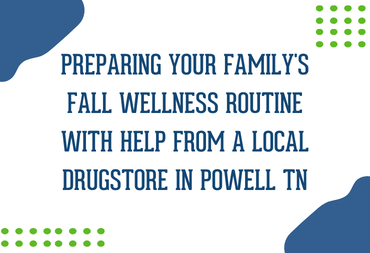 Preparing Your Family's Fall Wellness Routine with Help From a Local Drugstore in Powell TN
