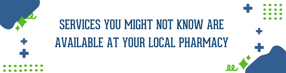Services You Might Not Know Are Available at Your Local Pharmacy