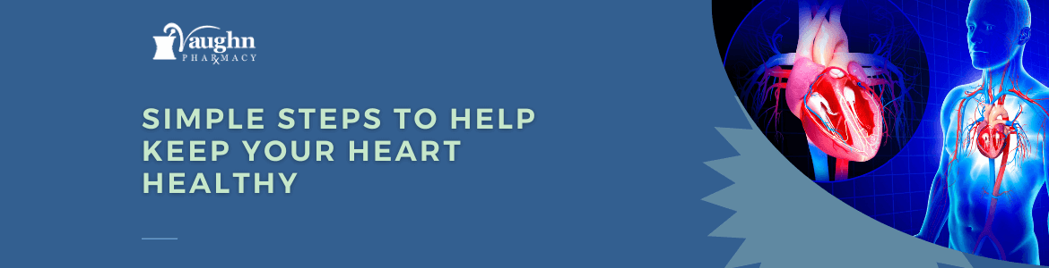 Simple Steps to Help Keep Your Heart Healthy
