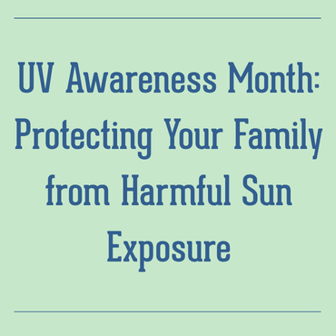 UV Awareness Month: Protecting Your Family from Harmful Sun Exposure