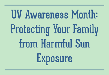 UV Awareness Month: Protecting Your Family from Harmful Sun Exposure