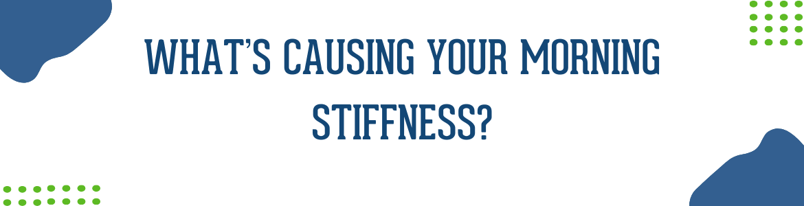 What’s Causing Your Morning Stiffness?
