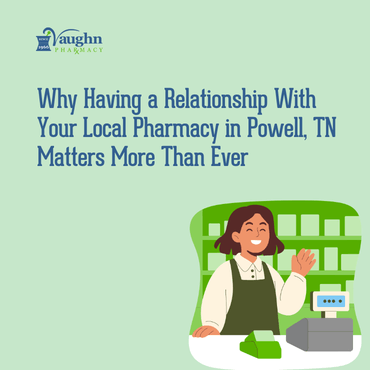 Why Having a Relationship With Your Local Drugstore in Powell TN Matters More Than Ever