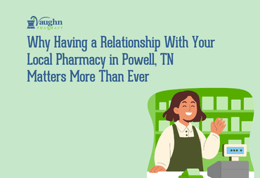 Why Having a Relationship With Your Local Drugstore in Powell TN Matters More Than Ever